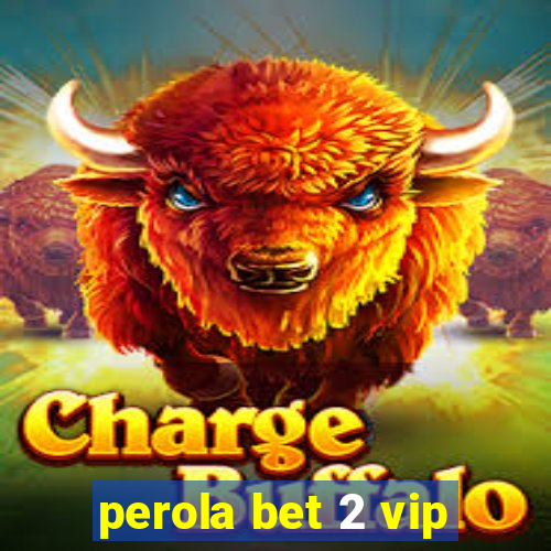 perola bet 2 vip